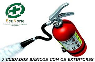  Dicas de segurança SegNorte : 7 Cuidados basicos com os extintores