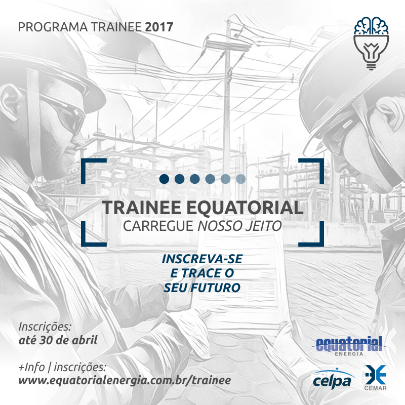  Inscrições para o Programa Trainee da Equatorial Energia vão até dia 30
